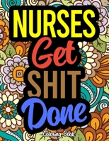 Nurses Get Shit Done: A Coloring Book For Nurses & Nursing Students 1673403034 Book Cover