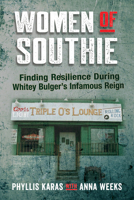 Women of Southie: Finding Resilience During Whitey Bulger's Infamous Reign 0998623180 Book Cover