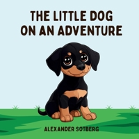 The Little Dog on an Adventure: A cute story about a little dog's adventure away from home B0F3P25BZY Book Cover