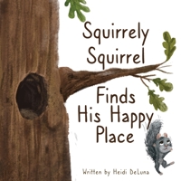 Squirrely Squirrel Finds His Happy Place B08WV8KMY5 Book Cover