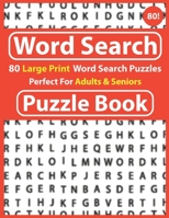 Word Search Puzzle Book: 80 Large Print Word Search Puzzle Perfect For Adults & Seniors: Word Search to Boost Your Brainpower & Challenging Word Search Puzzle Book for Adults and More With Solution B08SYTG6YL Book Cover
