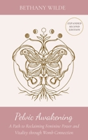 Pelvic Awakening : A Path to Reclaiming Feminine Power and Vitality Through Womb Connection 1736226134 Book Cover