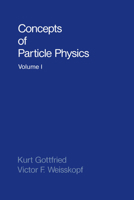 Concepts of Particle Physics: Volume I (Concepts of Particle Physics) 0195043731 Book Cover