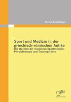 Sport und Medizin in der griechisch-römischen Antike: Die Wurzeln der modernen Sportmedizin, Physiotherapie und Trainingslehre 3842861397 Book Cover