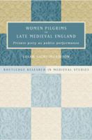 Women Pilgrims in Late Medieval England (Routledge Research in Medieval Studies) 1138007463 Book Cover