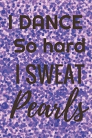 I Dance So Hard I Sweat Pearls: Ballet journal | Black|Ballet Ruled lined White Notebook Cover  Logbook page 6x9 inches, 122 pages Perfect to write ... Girls Girl, Boys, Dancers & dance lovers. 1711992976 Book Cover