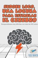 Sudoku Loco, una locura para estimular el cerebro - Rompecabezas muy dif�ciles con m�s de 200 retos 1541946642 Book Cover
