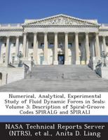 Numerical, Analytical, Experimental Study of Fluid Dynamic Forces in Seals: Volume 3; Description of Spiral-Groove Codes SPIRALG and SPIRALI 1289262578 Book Cover