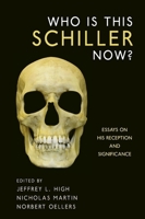 Who Is This Schiller Now?: Essays on His Reception and Significance 1571134883 Book Cover
