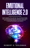 Emotional Intelligence 2.0: Mind Control For a Better Life, Success at Work, and Happier Relationships. Improve Your Social Skills, Overcome Negativity and Discover Why It Can Matter More Than IQ 1801877718 Book Cover
