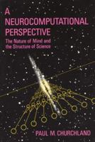 A Neurocomputational Perspective: The Nature of Mind and the Structure of Science 0262531062 Book Cover
