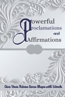 Powerful Proclamations and Affirmations: Daily Affirmations For Success, Health, Healing, Wisdom, Courage, Positive Thinking, Inspiration - Commanding B08MSQ41N3 Book Cover