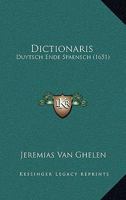 Dictionaris: Duytsch Ende Spaensch (1651) 1166181278 Book Cover
