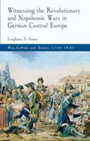 Witnessing the Revolutionary and Napoleonic Wars in German Central Europe (War, Culture and Society, 1750-1850) 1349320706 Book Cover