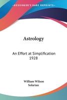 Astrology: An Effort at Simplification 1928 1417978473 Book Cover