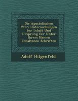 Die Apostolischen Väter, Untersuchungen über Inhalt und Ursprung der unter ihrem Namen rrhaltenen Schriften 102184747X Book Cover