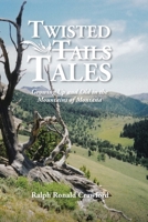 Twisted Tales Growing Up and Old in the Mountains of Montana 1685268692 Book Cover