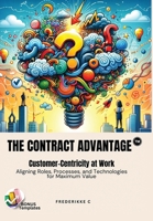 Contract Advantage : Customer-Centricity at Work: Aligning Roles, Processes and Technologies for Maximum Value 1960346636 Book Cover