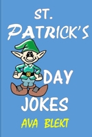 St. Patrick's Day Jokes: Leprechaun Jokes for Kids Aged 3-4-8-9-12 for Teens Tweens Boys Girls Children Humour for Holidays Puns Word Play Riddles and Jokes B085RTT3HY Book Cover