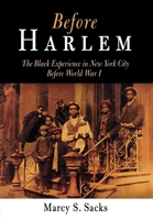 Before Harlem: The Black Experience in New York City Before World War I (Politics and Culture in Modern America) 081223961X Book Cover