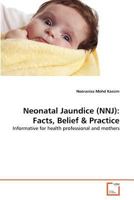 Neonatal Jaundice (NNJ): Facts, Belief & Practice: Informative for health professional and mothers 3639357337 Book Cover
