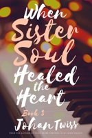 When Sister Soul Healed the Heart (Book 3) B0G3KQB1C8 Book Cover
