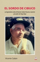El sordo de Cibuco: La legendaria vida de Ramón Cabán Rosario, maestro pescador de Vega Baja 1685740677 Book Cover