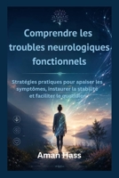 Comprendre les troubles neurologiques fonctionnels: Stratégies pratiques pour apaiser les symptômes, instaurer la stabilité et faciliter le quotidien (French Edition) B0H2CYKJ93 Book Cover