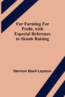 Fur Farming for Profit, with Especial Reference to Skunk Raising 9356319405 Book Cover