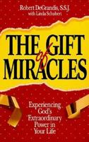The Gift of Miracles: Experiencing God's Extraordinary Power in Your Life 0892837284 Book Cover
