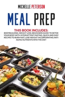 Meal Prep: Bodybuilding, Weight Loss. Beginners Guide to Detox your Body with Intermittent Fasting. Quick and Easy Recipes to Burn Fast, Lose Weight Incorporating Anti Aging Nutrients Into the Diet. B086GDBN8T Book Cover