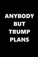2020 Daily Planner Anybody But Trump Plans Text Black White 388 Pages: 2020 Planners Calendars Organizers Datebooks Appointment Books Agendas 1671013581 Book Cover
