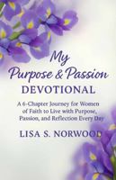 My Purpose and Passion Devotional: A 6-Chapter Journey for Women of Faith to Live with Purpose, Passion, and Reflection Every Day B0G588TY9R Book Cover