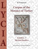 Corpus of the Mosaics of Turkey Volume 1: Lycia - Xanthos, Part 1, the East Basilica 9756149507 Book Cover