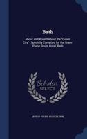 Bath: About And Round About The Queen City, Specially Compiled For The Grand Pump Room Hotel 1376848198 Book Cover