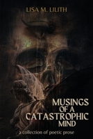 Musings of a Catastrophic Mind: a collection of poetic prose 1957596031 Book Cover