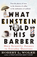 What Einstein Told His Barber: More Scientific Answers to Everyday Questions 0440508797 Book Cover