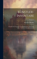 Künstler-Inventare; Urkunden zur Geschichte der holländischen Kunst des 16ten, 17ten und 18ten Jahrhunderts; Volume 5 1020997850 Book Cover