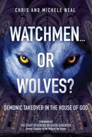 Watchmen ... or Wolves?: Demonic Takeover in the House of God 1671453662 Book Cover