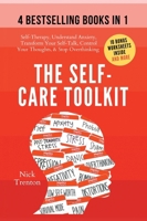 The Self-Care Toolkit (4 books in 1): Self-Therapy, Understand Anxiety, Transform Your Self-Talk, Control Your Thoughts, & Stop Overthinking 1647435242 Book Cover