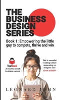 The Business Design Series: Empowering the little guy to compete, thrive and win B0FCFF1FYQ Book Cover