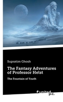 The Fantasy Adventures of Professor Helst: The Fountain of Youth 1642682012 Book Cover