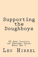 Supporting the Doughboys : US Army Logistics and Personnel During World War I 1727401077 Book Cover