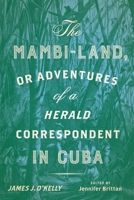 The Mambi-Land, or Adventures of a Herald Correspondent in Cuba: A Critical Edition 0813946921 Book Cover