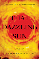 That Dazzling Sun: Book 2 in The Tinsmith's Apprentice series 1945448415 Book Cover