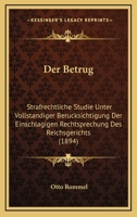 Der Betrug: Strafrechtliche Studie Unter Vollstandiger Berucksichtigung Der Einschlagigen Rechtsprechung Des Reichsgerichts (1894) 1167535146 Book Cover