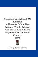 Sport In The Highlands Of Kashmir: A Narrative Of An Eight Months' Trip In Baltisan And Ladak, And A Lady's Experience In The Latter Country 1167024931 Book Cover