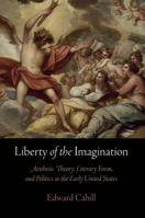 Liberty of the Imagination: Aesthetic Theory, Literary Form, and Politics in the Early United States 0812244125 Book Cover