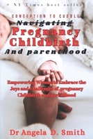Conception to cuddle Navigating PREGNANCY CHILDBIRTH And parenthood: Empowering Women to Embrace the Joys and Challenges of Pregnancy Childbirth and Parenthood B0CMXYJH4W Book Cover