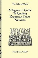 A Beginner's Guide To Singing Gregorian Chant Notation, Rhythm And Solfeggio 1438257481 Book Cover